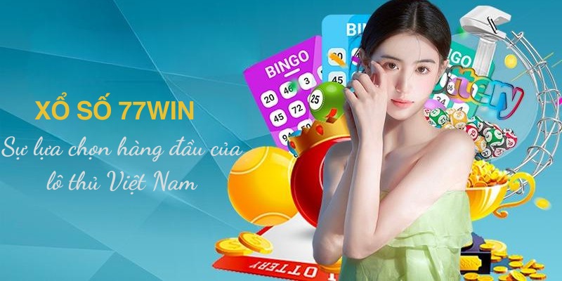 Xổ số 77win là sự lựa chọn hàng đầu của lô thủ Việt Nam