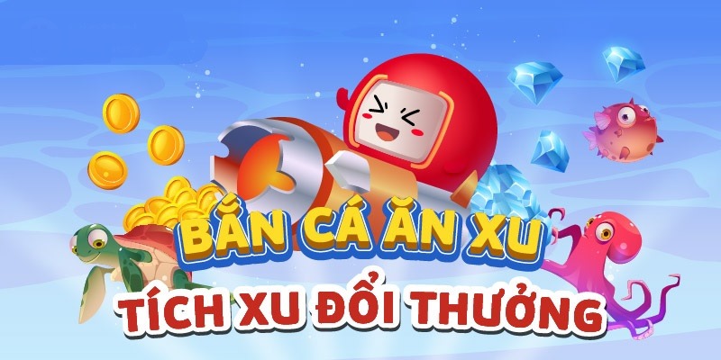 Bắn Cá Ăn Xu - Siêu Phẩm Giải Trí Đổi Thưởng Cực Hấp Dẫn