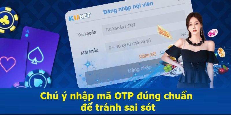 Chú ý nhập mã OTP đúng chuẩn để tránh sai sót