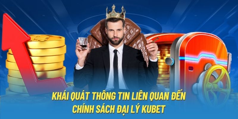 Khái quát thông tin liên quan đến chính sách đại lý Kubet