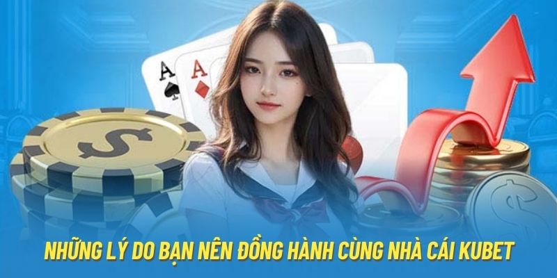 Những lý do bạn nên đồng hành cùng nhà cái Kubet